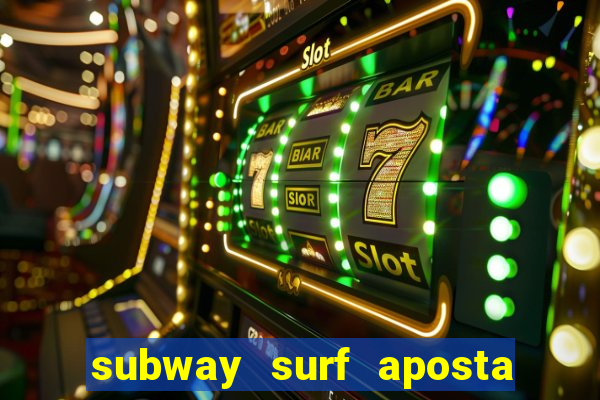 subway surf aposta 1 real